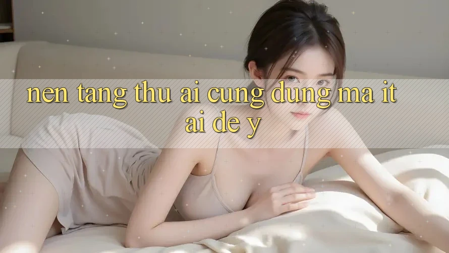 “Nền Tảng” – Thứ Ai Cũng Dùng Mà Ít Ai Để Ý “Nền Tảng” – Thứ Ai Cũng Dùng Mà Ít Ai Để Ý