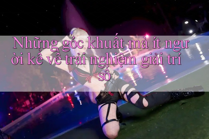 Những góc khuất mà ít người kể về trải nghiệm giải trí số Những góc khuất mà ít người kể về trải nghiệm giải trí số
