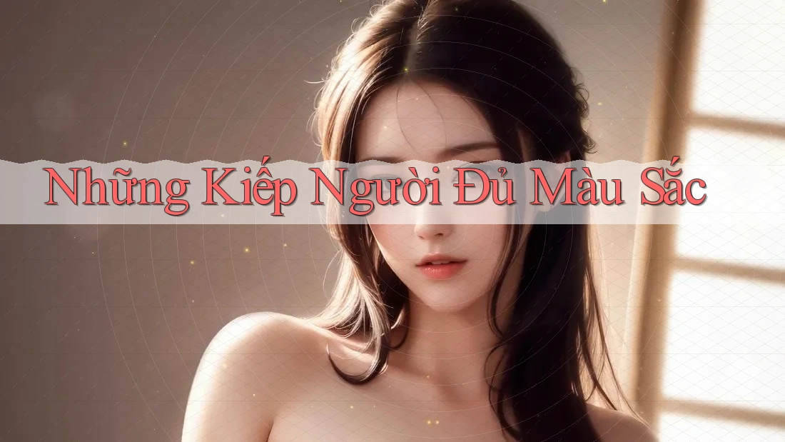 Những Kiếp Người Đủ Màu Sắc Những Kiếp Người Đủ Màu Sắc