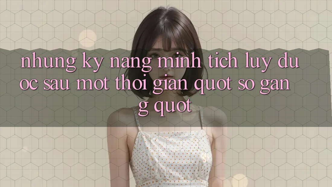 Những kỹ năng mình tích lũy được sau một thời gian " so găng"