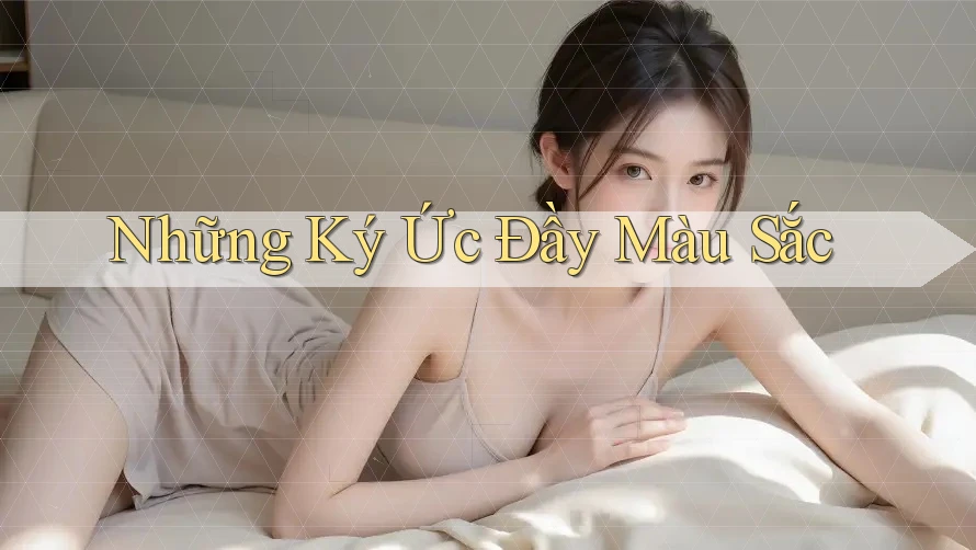 Những Ký Ức Đầy Màu Sắc Những Ký Ức Đầy Màu Sắc