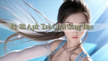 pk 88 apk trò chơi sòng bạc