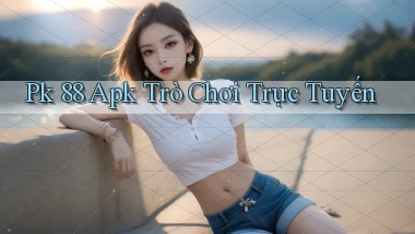 pk 88 apk trò chơi trực tuyến
