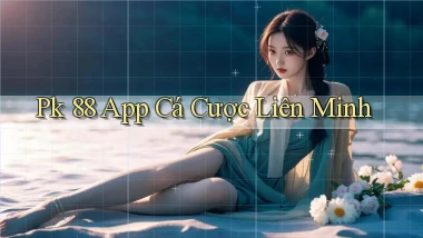 pk 88 app cá cược liên minh