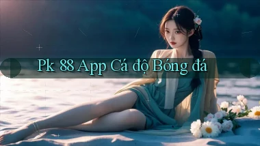 pk 88 app cá độ bóng đá