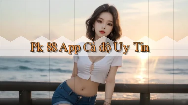 pk 88 app cá độ uy tín