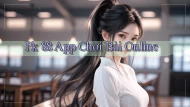 pk 88 app chơi bài online