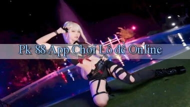 pk 88 app chơi lô đề online