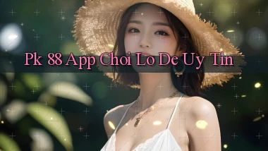 pk 88 app chơi lô đề uy tín