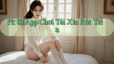 pk 88 app chơi tài xỉu rút tiền