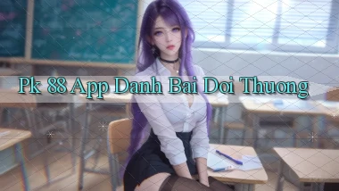 pk 88 app đánh bài đổi thưởng