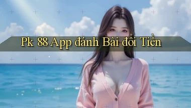 pk 88 app đánh bài đổi tiền