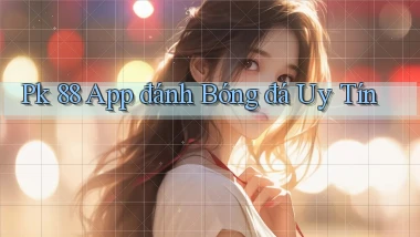 pk 88 app đánh bóng đá uy tín