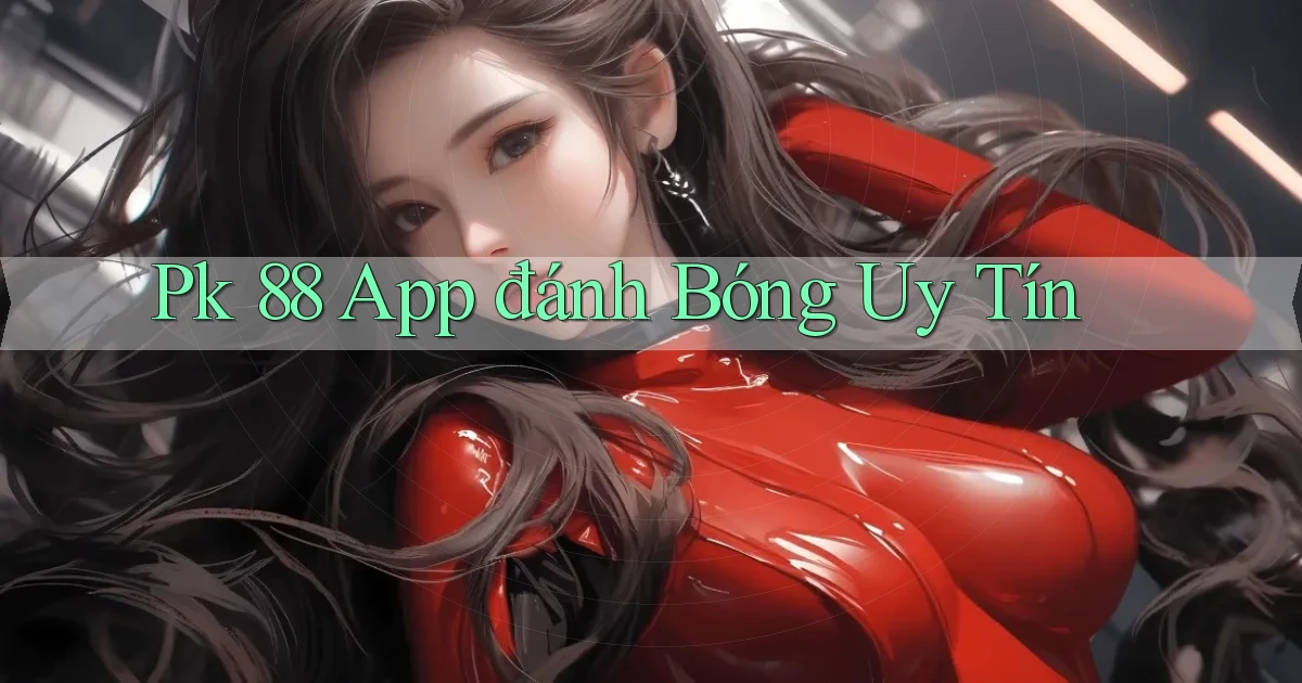 pk 88 app đánh bóng uy tín