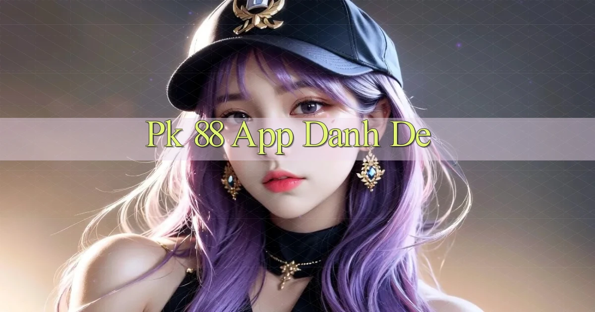 pk 88 app danh de