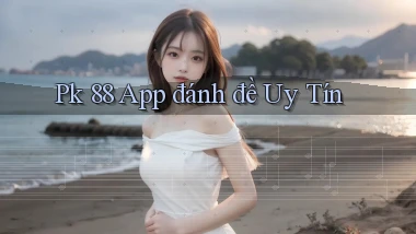 pk 88 app đánh đề uy tín