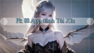 pk 88 app đánh tài xỉu