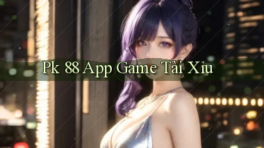pk 88 app game tài xỉu