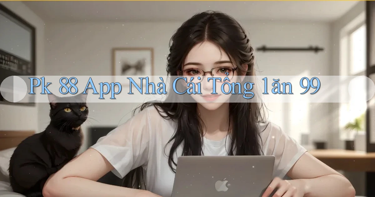 pk 88 app nhà cái tổng 1 ăn 99