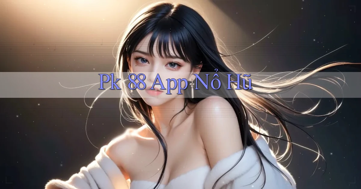 pk 88 app nổ hũ