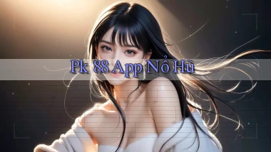 pk 88 app nổ hũ