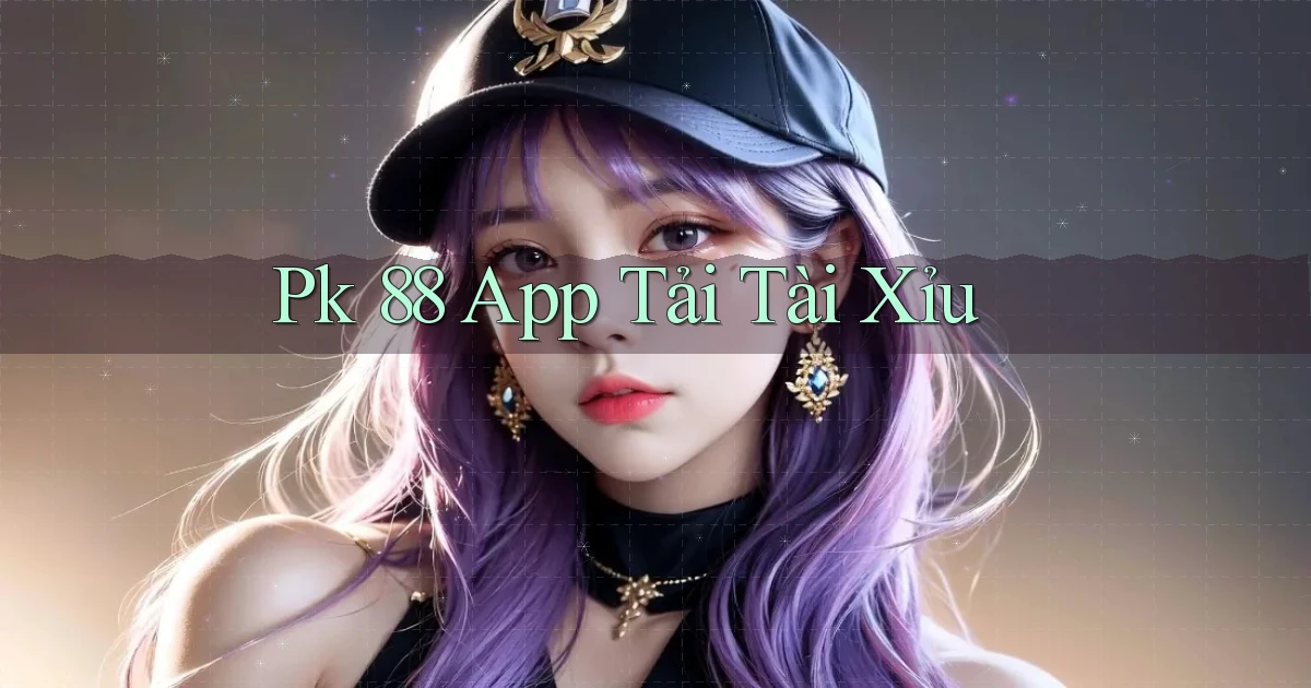 pk 88 app tải tài xỉu