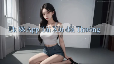pk 88 app tài xỉu đổi thưởng
