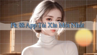 pk 88 app tài xỉu mới nhất