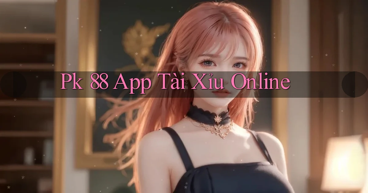 pk 88 app tài xỉu online