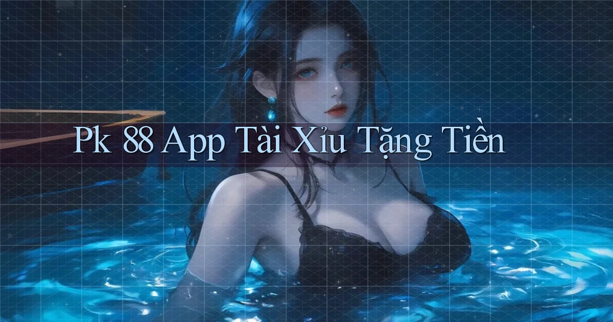 pk 88 app tài xỉu tặng tiền