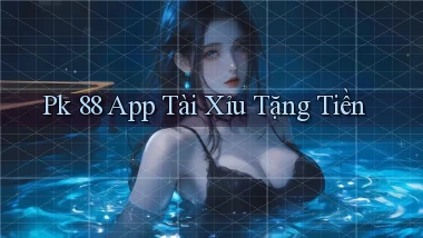 pk 88 app tài xỉu tặng tiền