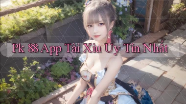 pk 88 app tài xỉu uy tín nhất