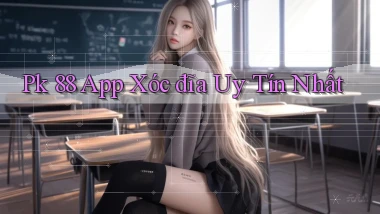 pk 88 app xóc đĩa uy tín nhất