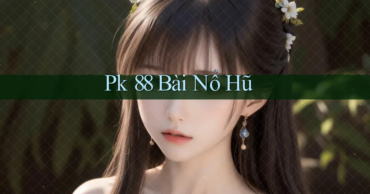 pk 88 bài nổ hũ
