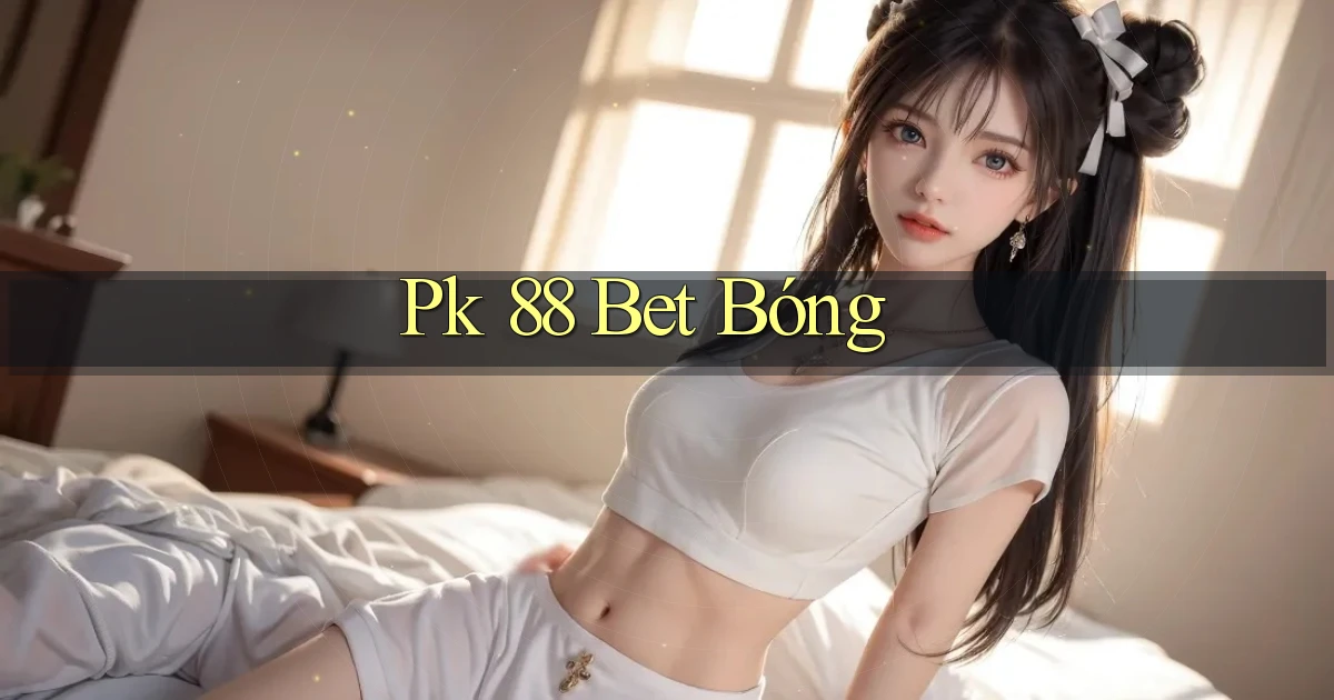 pk 88 bet bóng