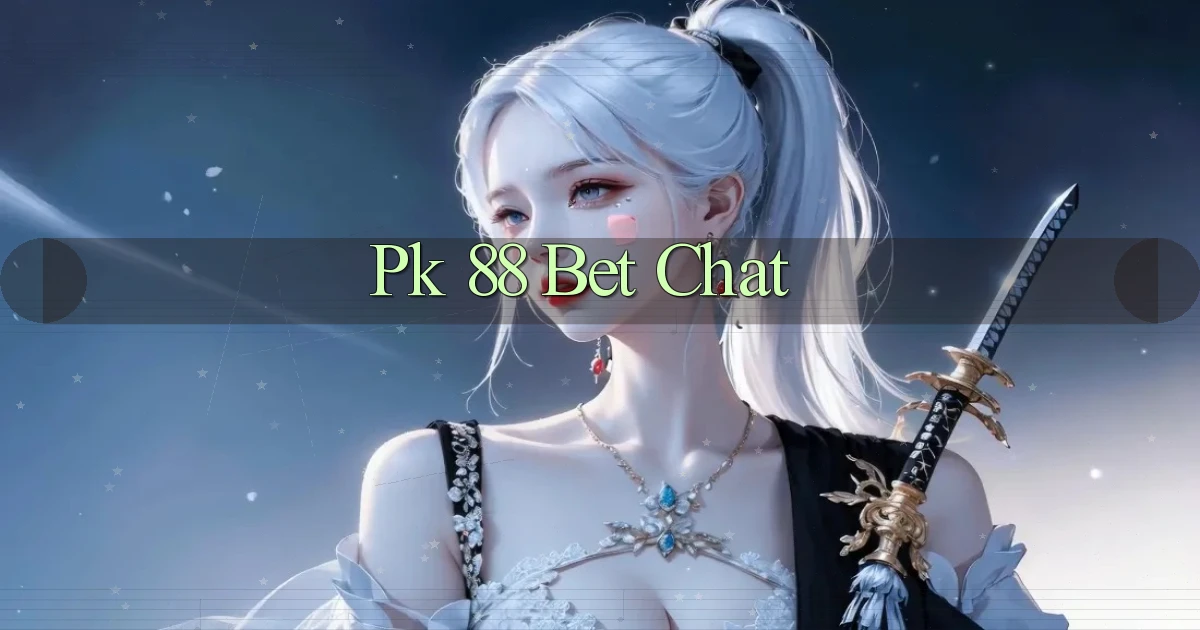 pk 88 bet chat