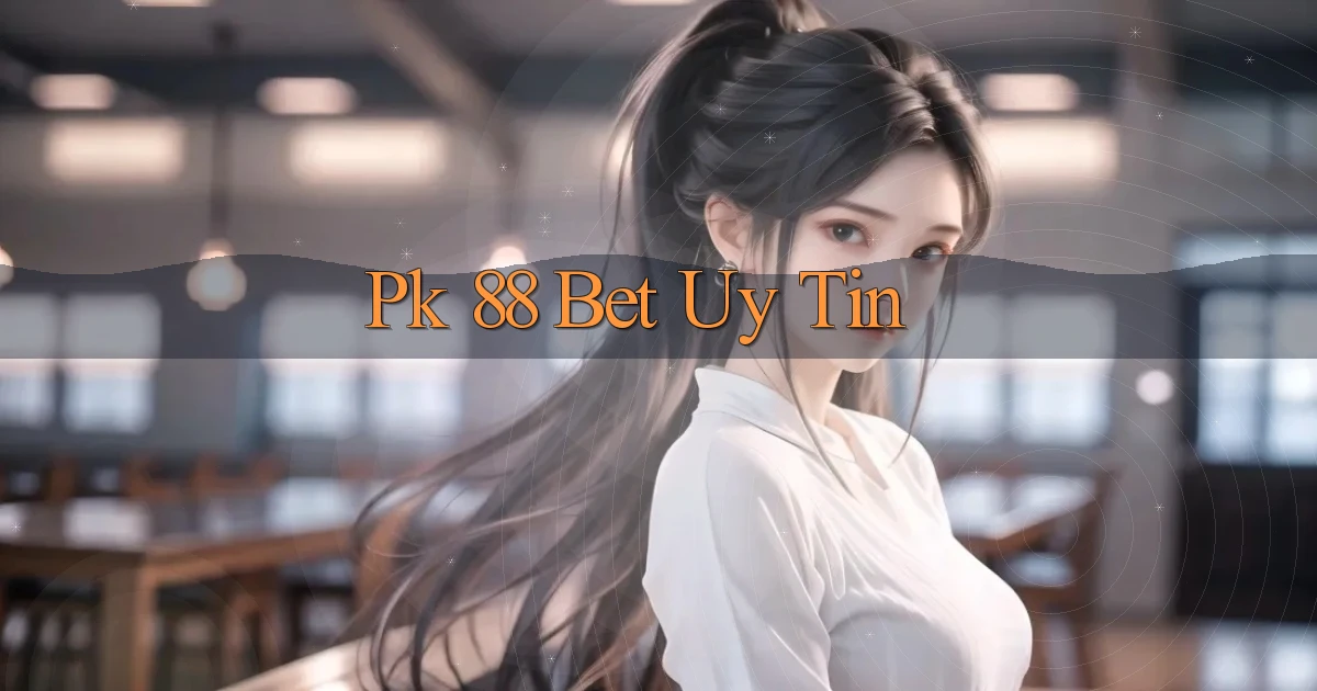 pk 88 bet uy tín