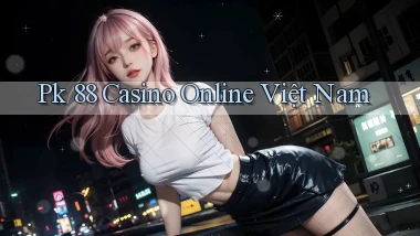 pk 88 casino online việt nam