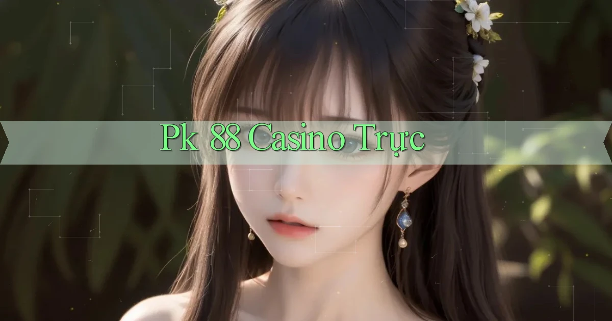 pk 88 casino trực