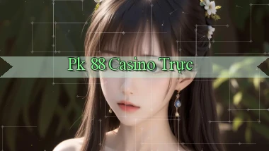 pk 88 casino trực