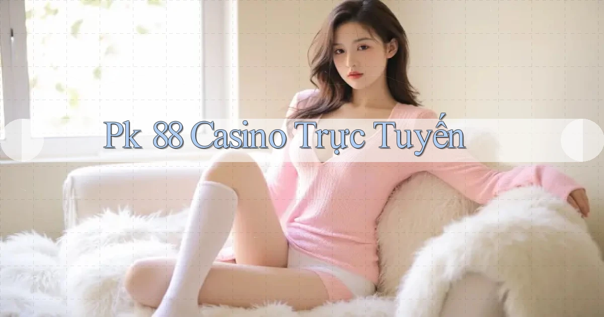 pk 88 casino trực tuyến