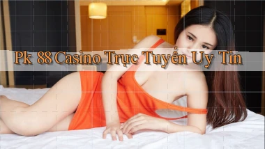 pk 88 casino trực tuyến uy tín