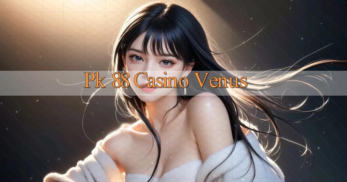 pk 88 casino venus