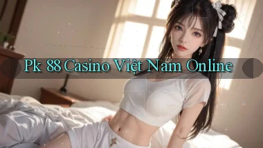 pk 88 casino việt nam online