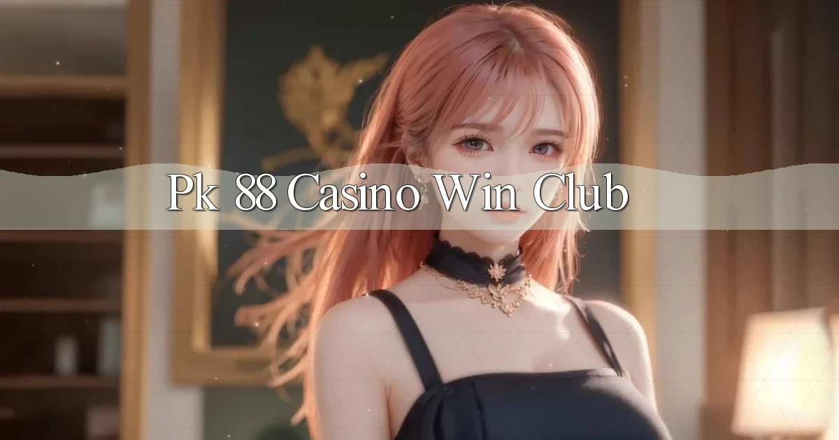 pk 88 casino win club