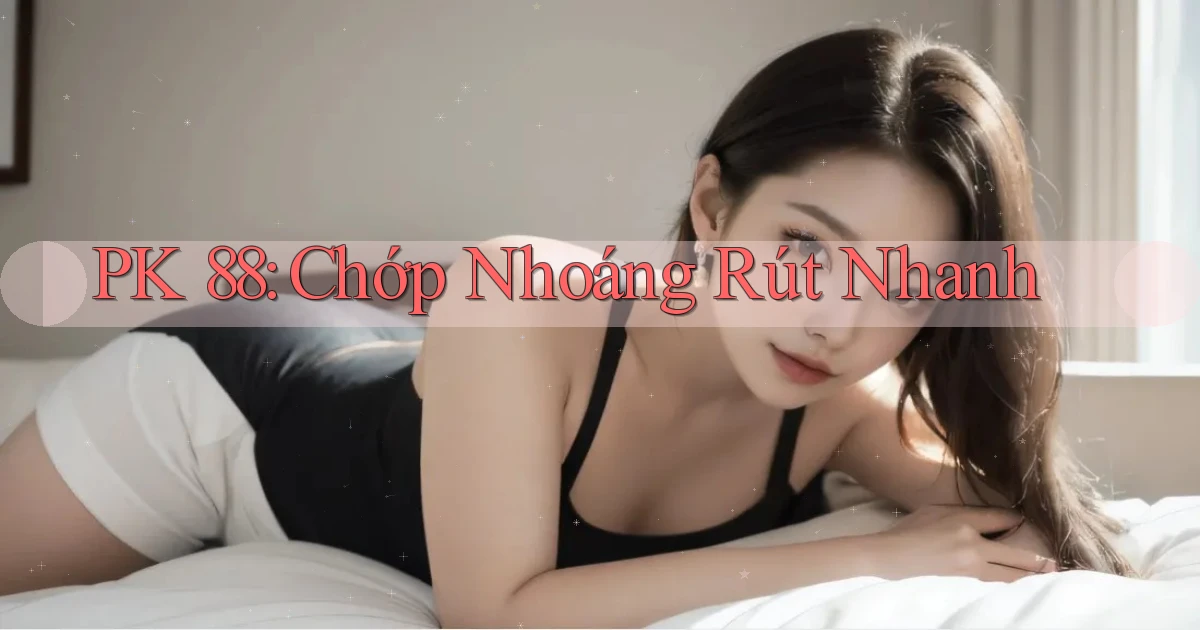 pk 88 chớp nhoáng rút nhanh