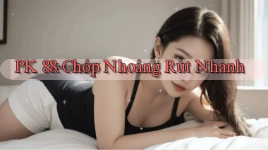 pk 88 chớp nhoáng rút nhanh