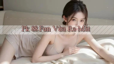 pk 88 fun vừa ra mắt