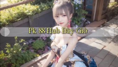 pk 88 hub bây giờ