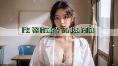 pk 88 hub vừa ra mắt